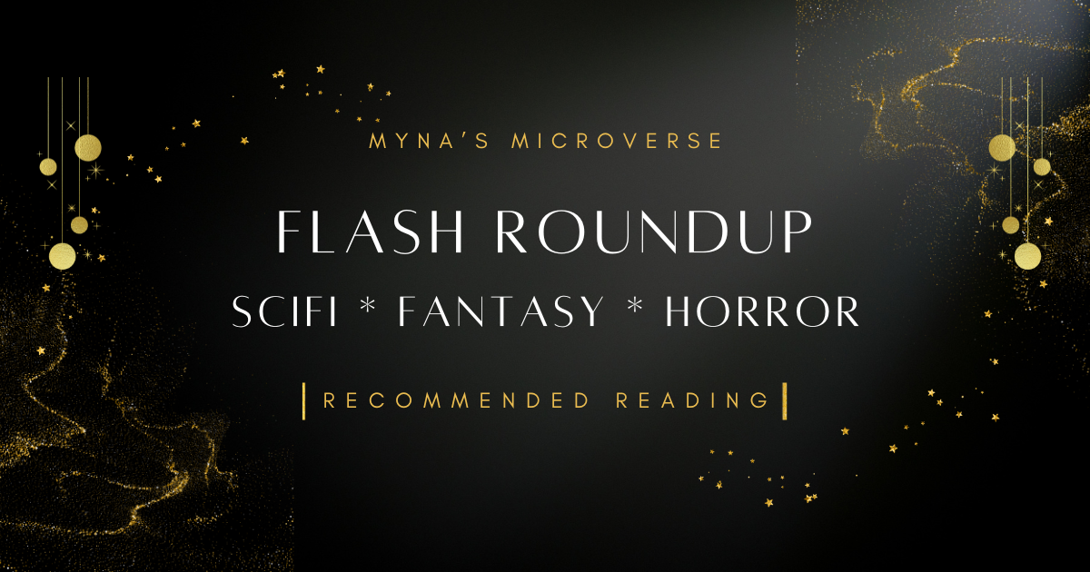Flash Roundup, Scifi, Fantasy, Horror, Recommended Reading, on a black background with gold sparkles