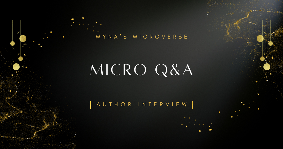 The words: "Myna's MicroVerse, Micro Q&A, Author Interview" are in white and gold letters, on a black background with gold stars.
