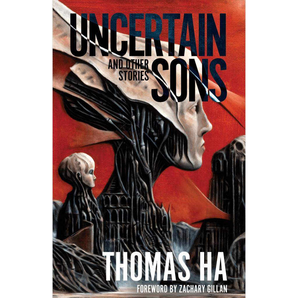 A surreal image. On a textured red background, white alien faces of an adult and a child rise from a dark protrusions, perhaps a landscape. The words "Uncertain Sons and other stories" are in black text at the top of the image. The words "Thomas Ha" and "Foreword by Zachary Gillan" are at the bottom of the image in white text.