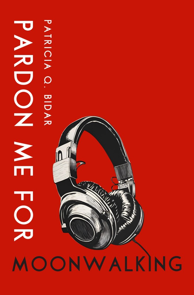 A book cover with a brilliant red background. A black and white image of old-fashioned headphones is centered in the lower half of the cover. The words “Pardon Me For Moonwalking” run down the left side of the cover, with “Moonwalking” along the bottom edge. Patricia Q. Bidar is in white text.