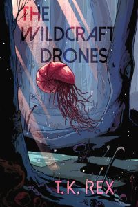 The cover of the book The Wildcraft Drones by T. K. Rex. In a deep, shady forest, thin light breaks through from above, shining on a floating tentacle robot with a nautilus-like shell. In one tentacle it holds a bit of dandelion fluff or some other kind of seed perhaps, as if admiring it. The title text is modern, bold and feels futuristic.
