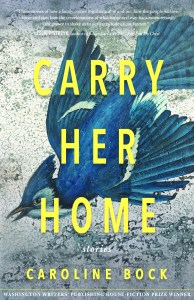 Carry Her Home book cover features a painting of a blue jay in flight, on a mottled background. The painting has a striking, artistic feel. The words “Carry Her Home,” and “Caroline Bock” are in bright yellow text.