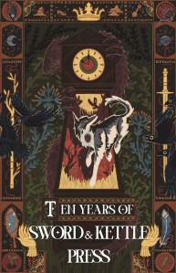  Illustrated cover of the anthology Ten Years of Sword & Kettle Press, designed to look like a medieval tapestry. In the center, a wolf with a glowing anatomical human heart steps in front of a large grandfather clock, and a large red dragon curls around the clock’s back — a botanical patterned background is behind them. Around the border of the cover are little motifs connected by red thread: a seedling, a mirror, a wand, a feather, a witch’s hat, a glass slipper, a crown, a cloud, a shovel, a horseshoe crab, a planet, a sword, and a spindle. Two outstretched hands frame the title. Finally, a flock of crows flies across the whole image.

